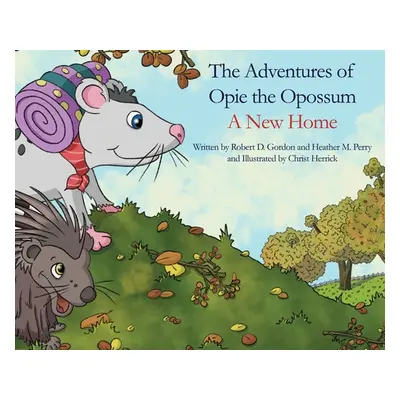 "The Adventures of Opie the Oppossum: A New Home" - "" ("Gordon Robert D.")(Pevná vazba)