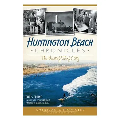 "Huntington Beach Chronicles: The Heart of Surf City" - "" ("Epting Chris")(Paperback)