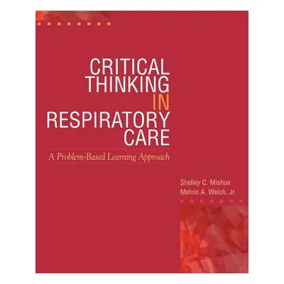 "Critical Thinking in Respiratory Care" - "" ("Mishoe Shelley C.")(Paperback)