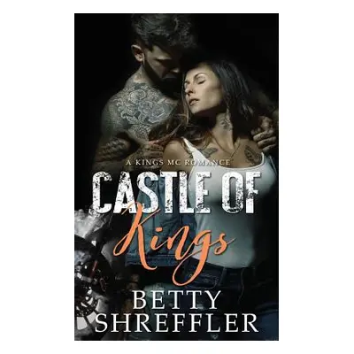 "Castle of Kings: (A Kings MC Romance)" - "" ("Shreffler Betty")(Paperback)