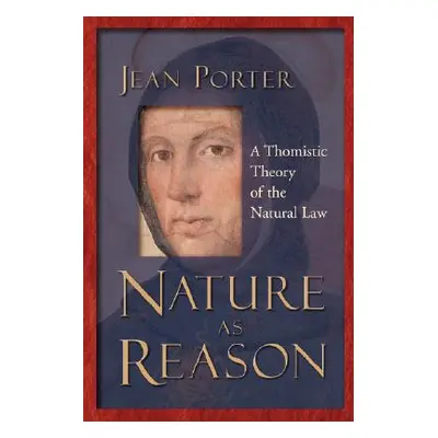 "Nature as Reason: A Thomistic Theory of the Natural Law" - "" ("Porter Jean")(Paperback)