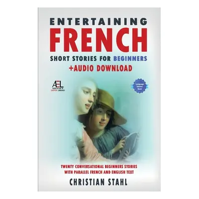 "Entertaining French Short Stories for Beginners + Audio Download: Twenty Conversational Beginne