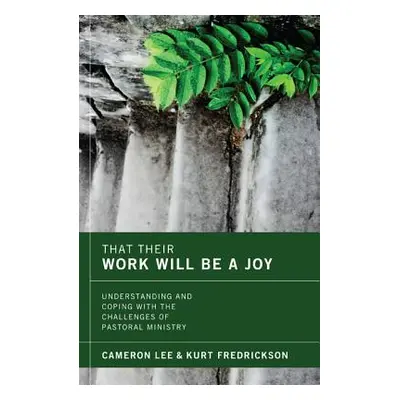 "That Their Work Will Be a Joy: Understanding and Coping with the Challenges of Pastoral Ministr