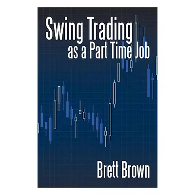 "Swing Trading as a Part Time Job" - "" ("Brown Brett")(Paperback)