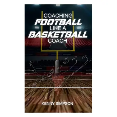 "Coaching Football Like a Basketball Coach" - "" ("Simpson Kenny")(Paperback)