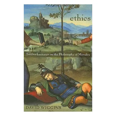 "Ethics: Twelve Lectures on the Philosophy of Morality" - "" ("Wiggins David")(Paperback)