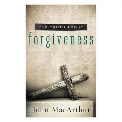 "Truth about Forgiveness" - "" ("MacArthur John F.")(Paperback)