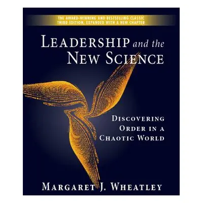 "Leadership and the New Science: Discovering Order in a Chaotic World" - "" ("Wheatley Margaret 