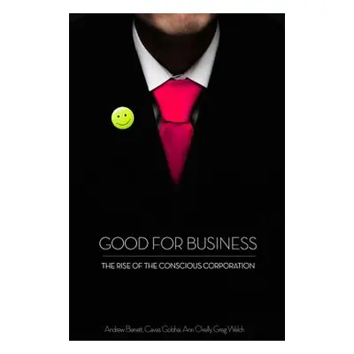 "Good for Business: The Rise of the Conscious Corporation" - "" ("Benett Andrew")(Paperback)