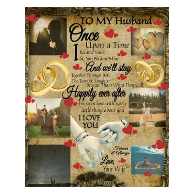 "To My Husband Once Upon A Time I Became Yours & You Became Mine And We'll Stay Together Through