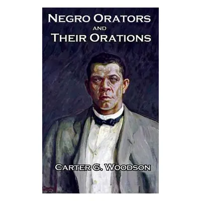 "Negro Orators And Their Orations" - "" ("Woodson Carter G.")(Pevná vazba)