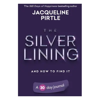 "The Silver Lining - And How To Find It: A 30 day journal" - "" ("Pirtle Jacqueline")(Paperback)