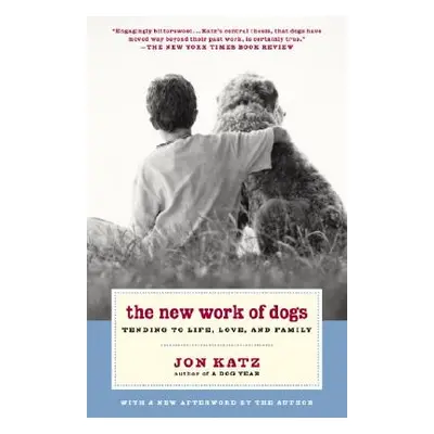 "The New Work of Dogs: Tending to Life, Love, and Family" - "" ("Katz Jon")(Paperback)