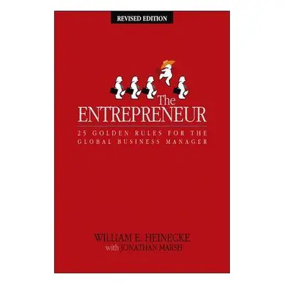 "The Entrepreneur: 25 Golden Rules for the Global Business Manager" - "" ("Heinecke William")(Pa