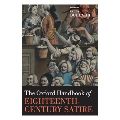 "The Oxford Handbook of Eighteenth-Century Satire" - "" ("Bullard Paddy")(Pevná vazba)