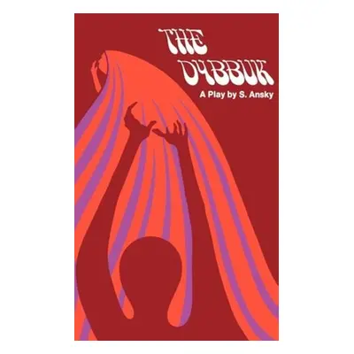 "The Dybbuk: A Play in Four Acts" - "" ("Ansky S.")(Paperback)