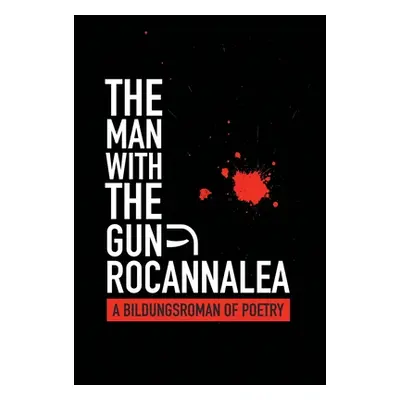 "The Man with the Gun: A Bildungsroman of Poetry" - "" ("Rocannalea")(Pevná vazba)