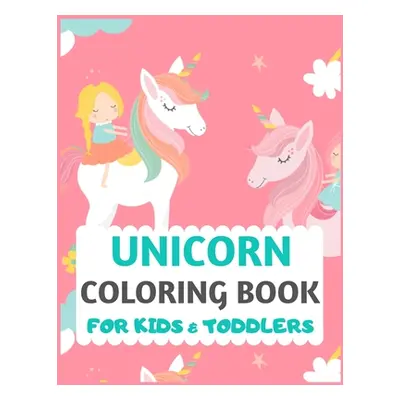 "Unicorn Coloring Book For Kids And Toddlers: unicorn coloring book for kids & toddlers -Unicorn