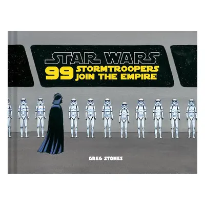 "Star Wars: 99 Stormtroopers Join the Empire: (Star Wars Book, Movie Accompaniment, Stormtrooper