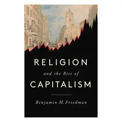 "Religion and the Rise of Capitalism" - "" ("Friedman Benjamin M.")(Paperback)