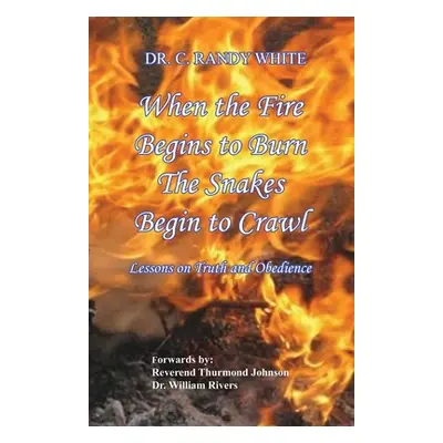 "When the Fire Begins to Burn the Snakes Begin to Crawl" - "" ("White C. Randy")(Paperback)