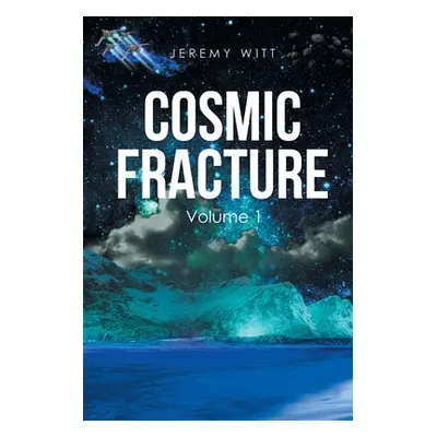 "Cosmic Fracture: Volume 1" - "" ("Witt Jeremy")(Paperback)