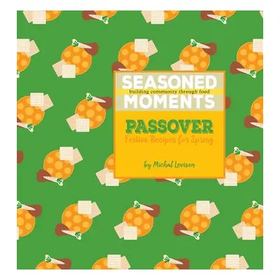 "Seasoned Moments: Passover: Festive Recipes for Spring" - "" ("Levison Michal D.")(Pevná vazba)