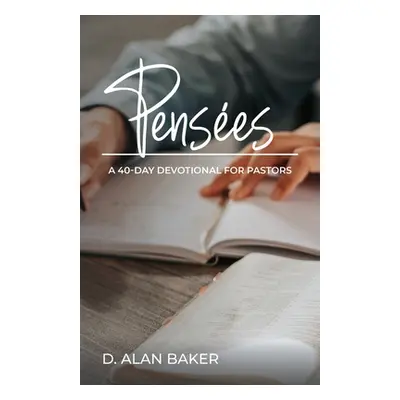 "Pensées: A 40-Day Devotional for Pastors" - "" ("Baker D. Alan")(Paperback)