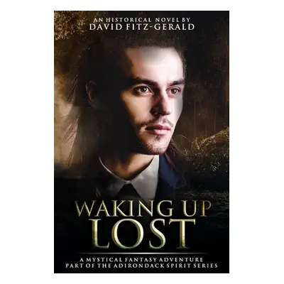 "Waking Up Lost: A Mystical Fantasy Adventure" - "" ("Fitz-Gerald David")(Paperback)