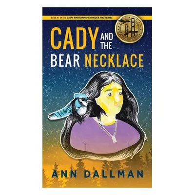 "Cady and the Bear Necklace: A Cady Whirlwind Thunder Mystery, 2nd Ed." - "" ("Dallman Ann")(Pev