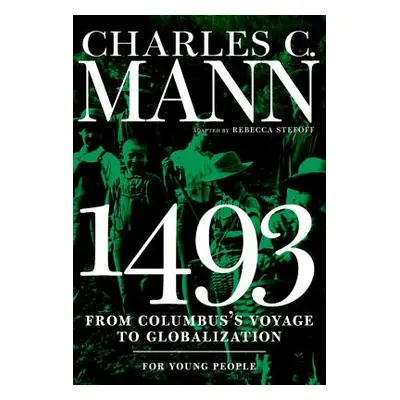 "1493 for Young People: From Columbus's Voyage to Globalization" - "" ("Mann Charles")(Paperback