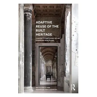 "Adaptive Reuse of the Built Heritage: Concepts and Cases of an Emerging Discipline" - "" ("Plev