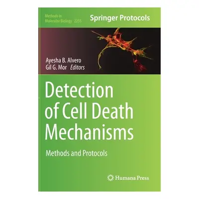 "Detection of Cell Death Mechanisms: Methods and Protocols" - "" ("Alvero Ayesha B.")(Pevná vazb