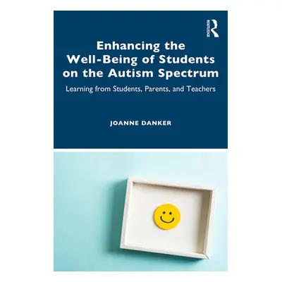 "Enhancing the Well-Being of Students on the Autism Spectrum: Learning from Students, Parents, a