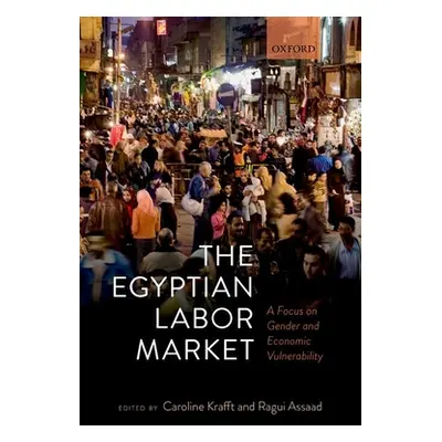 "The Egyptian Labor Market: A Focus on Gender and Economic Vulnerability" - "" ("Krafft Caroline