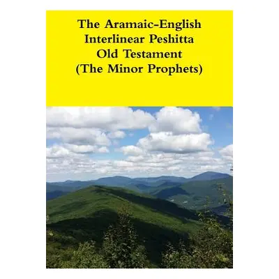 "The Aramaic-English Interlinear Peshitta Old Testament (The Minor Prophets)" - "" ("Bauscher Da