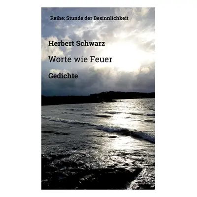 "Worte wie Feuer: Gedichte" - "" ("Schwarz Herbert")(Paperback)