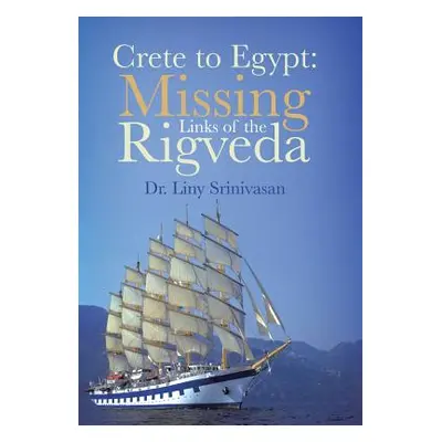 "Crete to Egypt: Missing Links of the Rigveda" - "" ("Srinivasan Liny")(Pevná vazba)