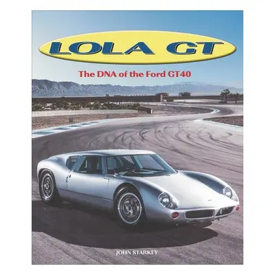 "Lola GT: The DNA of the Ford Gt40" - "" ("Starkey John")(Pevná vazba)