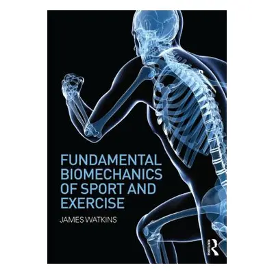 "Fundamental Biomechanics of Sport and Exercise" - "" ("Watkins James")(Paperback)