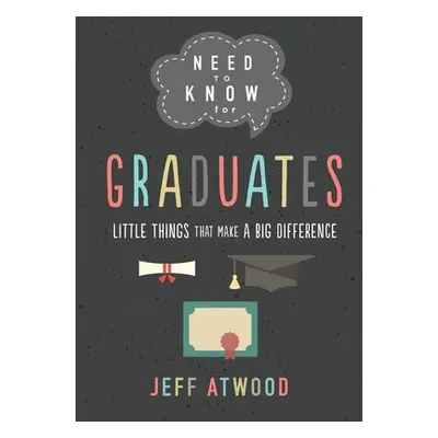 "Need to Know for Graduates: Little Things That Make a Big Difference" - "" ("Atwood Jeff")(Pevn