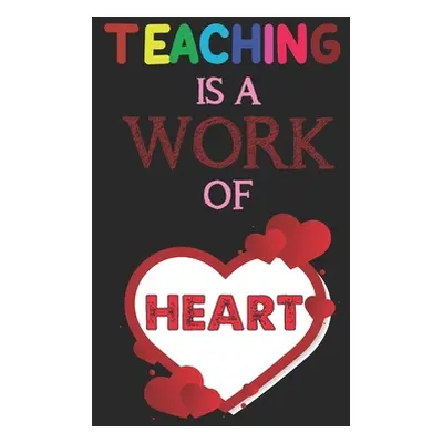 "Teaching Is A Work Of Heart: Teacher Appreciation Gift, Teacher Thank You Gift, Teacher End of 