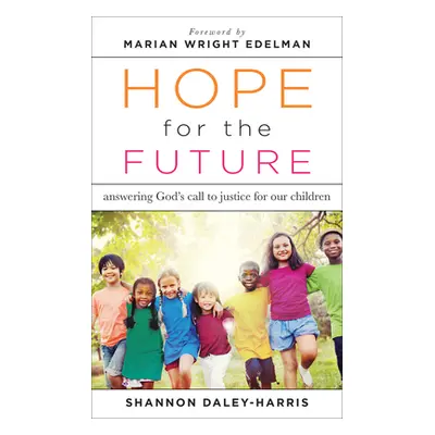 "Hope for the Future: Answering God's Call to Justice for Our Children" - "" ("Daley-Harris Shan