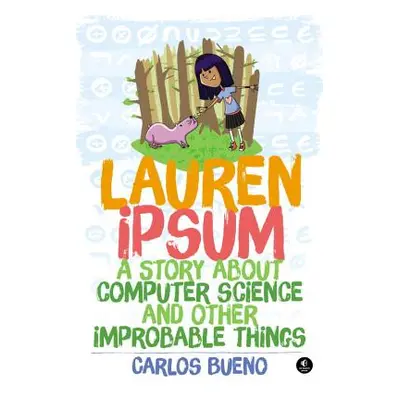 "Lauren Ipsum: A Story about Computer Science and Other Improbable Things" - "" ("Bueno Carlos")