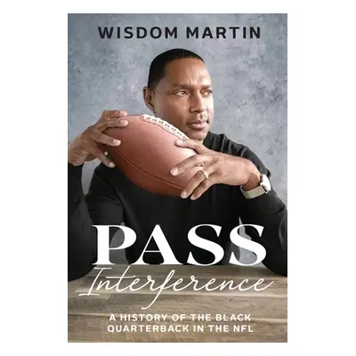 "Pass Interference: History of the Black Quarterback in the NFL" - "" ("Martin Wisdom")(Paperbac