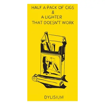 "Half a Pack of Cigs and a Lighter that Doesn't Work" - "" ("Dylisium")(Paperback)