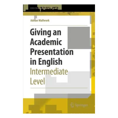 "Giving an Academic Presentation in English: Intermediate Level" - "" ("Wallwork Adrian")(Paperb