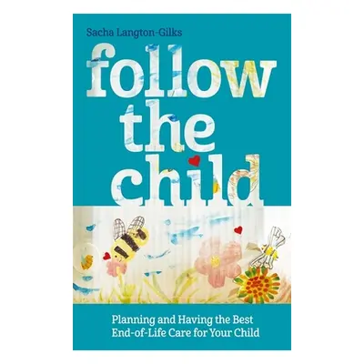 "Follow the Child: Planning and Having the Best End-Of-Life Care for Your Child" - "" ("Langton-