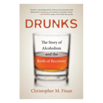 "Drunks: The Story of Alcoholism and the Birth of Recovery" - "" ("Finan Christopher M.")(Paperb