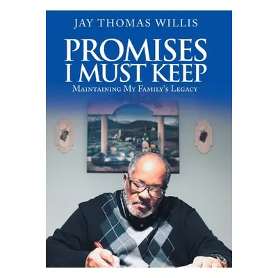 "Promises I Must Keep: Maintaining My Family's Legacy" - "" ("Willis Jay Thomas")(Pevná vazba)